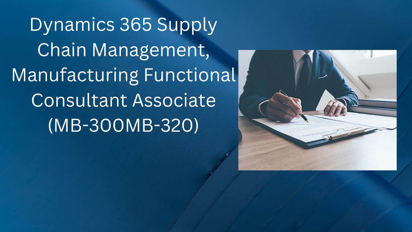 Dynamics 365 Supply Chain Management, Manufacturing Functional Consultant Associate